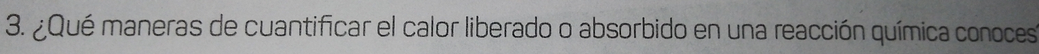 ¿Qué maneras de cuantificar el calor liberado o absorbido en una reacción química conoces