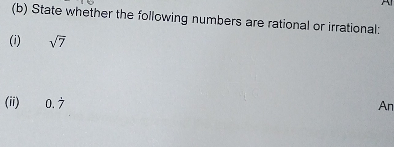 State whether the following numbers are rational or irrational: 
(i) sqrt(7)
(ii) 0.dot 7
An