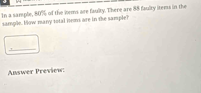 Solved: In a sample, 80% of the items are faulty. There are 88 faulty ...