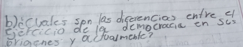 icuales spn las diferencios entre c 
Sercicio dele democracia en scs 
corigenes y occtualmente?