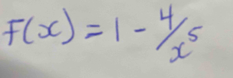 F(x)=1-4/x^5