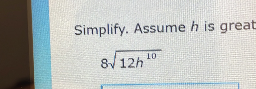 Solved: Simplify. Assume h is great 8sqrt(12h^(10)) [Math]
