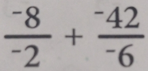 frac ^-8^-2+frac ^-42^-6