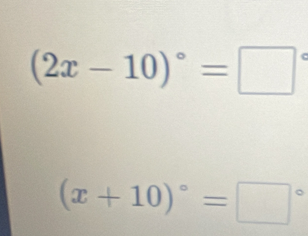 (2x-10)^circ =□°
(x+10)^circ =□°