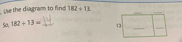 Use the diagram to find 182/ 13. 
So, 182/ 13= _.