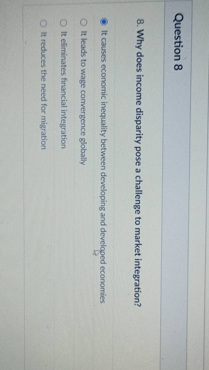Why does income disparity pose a challenge to market integration?
It causes economic inequality between developing and developed economies
It leads to wage convergence globally
It eliminates financial integration
It reduces the need for migration