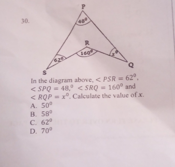 and
∠ RQP=x°. Calculate the value of x.
A. 50°
B. 58°
C. 62°
D. 70°