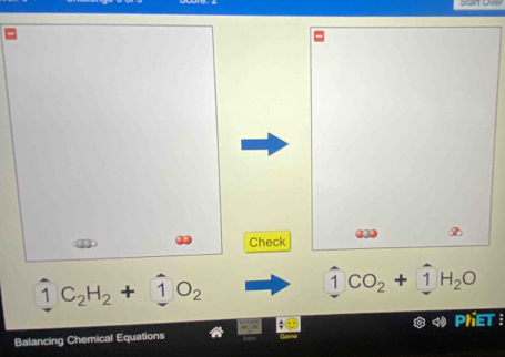 Check 63●
1C_2H_2+ 1O_2
1 CO_2+1H_2O
PHET 
Balancing Chemical Equations