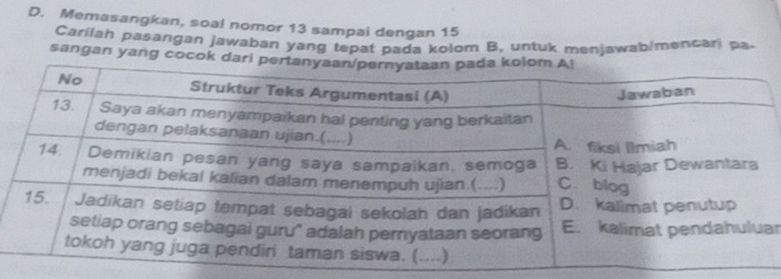 Memasangkan, soal nomor 13 sampai dengan 15
Carilah pasangan jawaban yang tepat pada kolom B, untuk menjawab/mencari pa. 
sangan yang cocok dari 
ar