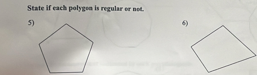 State if each polygon is regular or not. 
5) 
6)