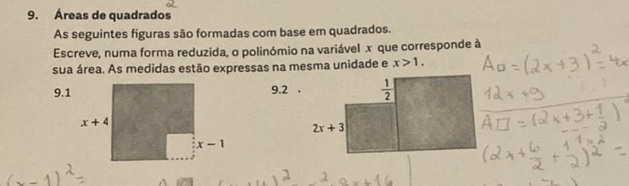 Áreas de quadrados
As seguintes figuras são formadas com base em quadrados.
Escreve, numa forma reduzida, o polinómio na variável x que corresponde à
sua área. As medidas estão expressas na mesma unidade e x>1.
9.19.2 .