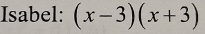 Isabel: (x-3)(x+3)