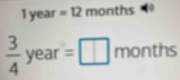 1 year =12months . 4°
 3/4  year =□ months