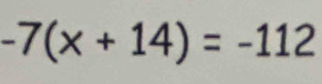 -7(x+14)=-112