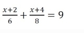  (x+2)/6 + (x+4)/8 =9