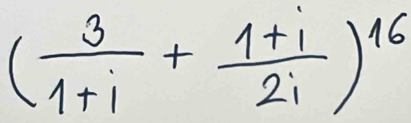 ( 3/1+i + (1+i)/2i )^16