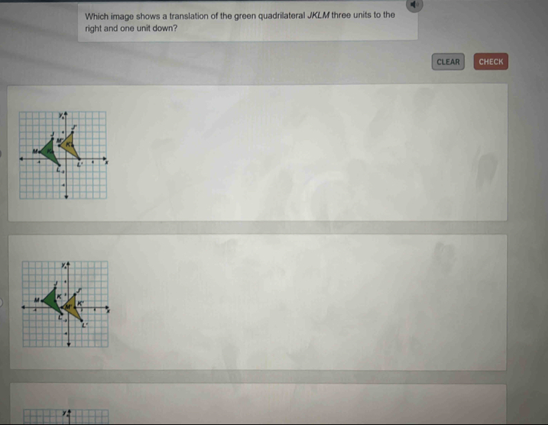 Which image shows a translation of the green quadrilateral JKLM three units to the
right and one unit down?
CLEAR CHECK