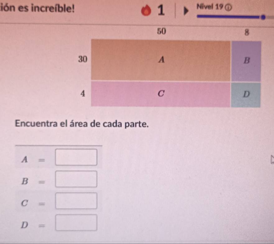 tión es increíble! Nivel 19ⓘ 
1 
Encuentra el área de cada parte.
A= □ 

B=□ □ 
C=□ □ 
D=□