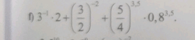 3^(-1)· 2+( 3/2 )^-2+( 5/4 )^3.5· 0,8^(3.5).