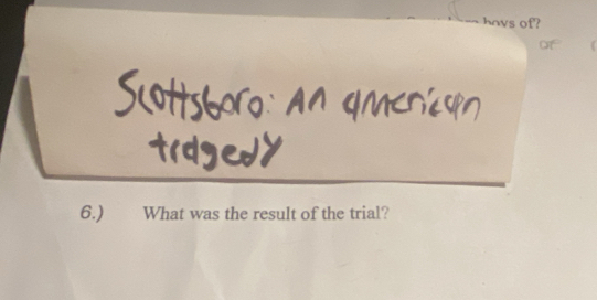 hays of? 
of 
6.) What was the result of the trial?