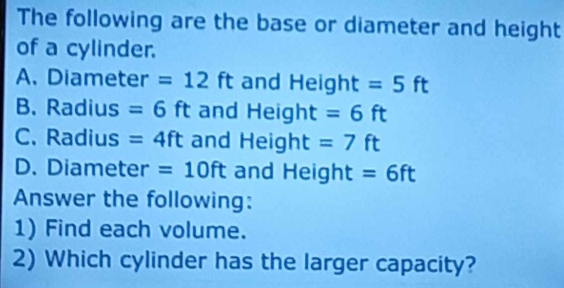Solved: The following are the base or diameter and height of a cylinder ...