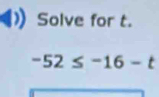 Solve for t.
-52≤ -16-t