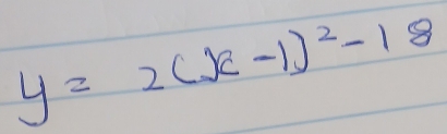 y=2(x-1)^2-18