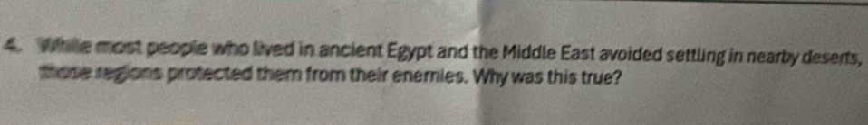 Whille most people who lived in ancient Egypt and the Middle East avoided settling in nearby deserts, 
those regions protected them from their enemies. Why was this true?