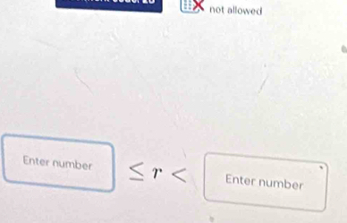 not allowed 
Enter number ≤ r Enter number