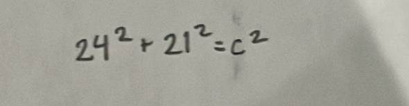 24^2+21^2=c^2