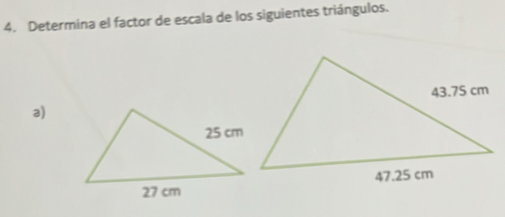 Determina el factor de escala de los siguientes triángulos. 
a)