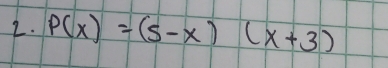 P(x)=(5-x)(x+3)