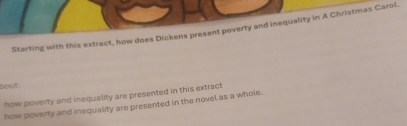 Starting with this extract, how does Dickens present poverty and inequality in A Christmas Carol. 
bout: 
how poverty and inequality are presented in this extract 
how poverty and inequality are presented in the novel as a whole.