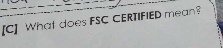 [C] .What does FSC CERTIFIED mean?