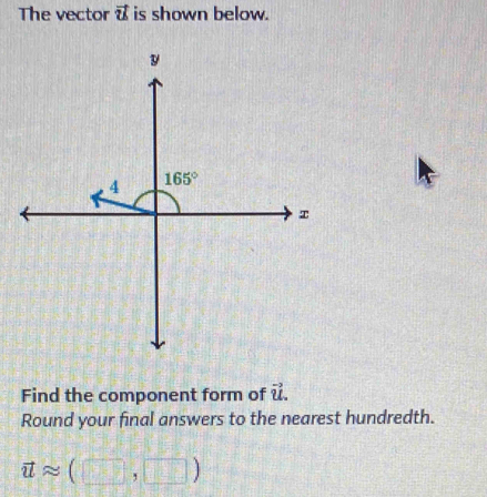 The vector u is shown below.
Find the component form of vector u.
Round your final answers to the nearest hundredth.
vector uapprox (□ ,□ )