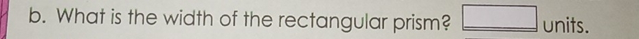 What is the width of the rectangular prism? □ _ nits
