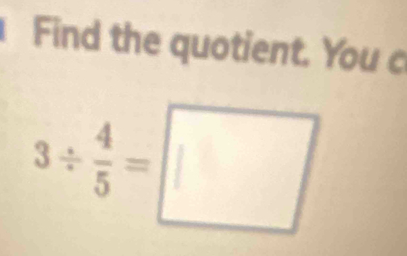 Find the quotient. You c