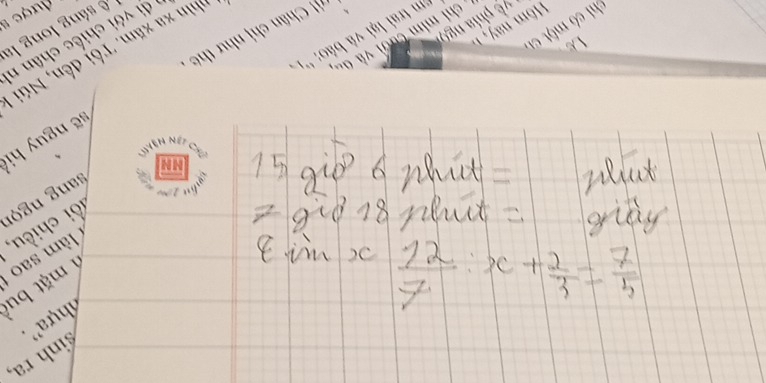 15giò o what= Wat 
29i0 18 put = giay 
e im z  12/7 :x+ 2/3 = 7/5 