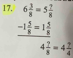 6 3/8 =5 ?/8 
-1 5/8 =1 5/8 
4 ?/8 =4 ?/4 