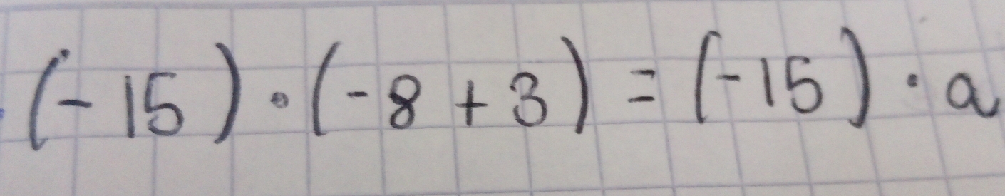 (-15)· (-8+3)=(-15)· a