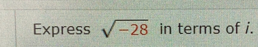 Express sqrt(-28) in terms of i.