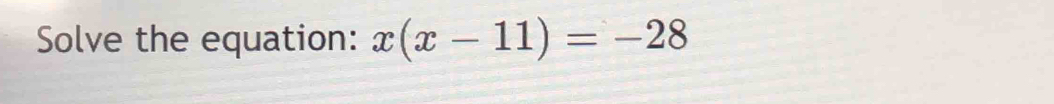 Solve the equation: x(x-11)=-28