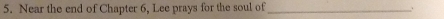 Near the end of Chapter 6, Lee prays for the soul of_