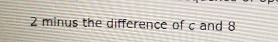 2 minus the difference of c and 8