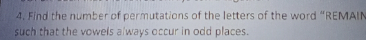 Find the number of permutations of the letters of the word “REMAIN 
such that the vowels always occur in odd places.