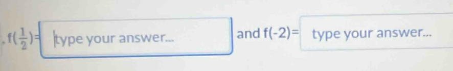 f( 1/2 )= type your answer... and f(-2)= type your answer...