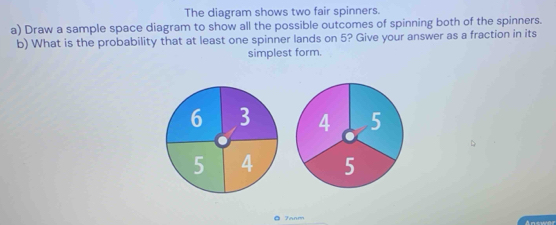 Solved: The diagram shows two fair spinners. a) Draw a sample space ...
