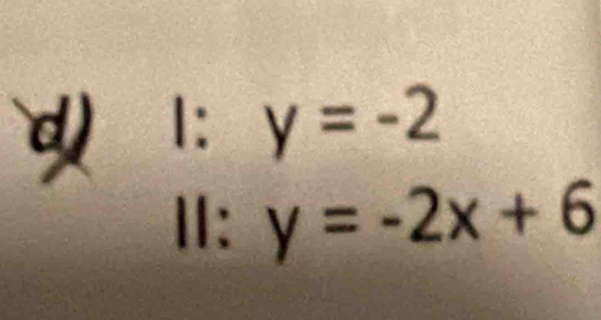 1: y=-2
Ⅱ: y=-2x+6