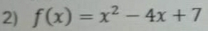 f(x)=x^2-4x+7