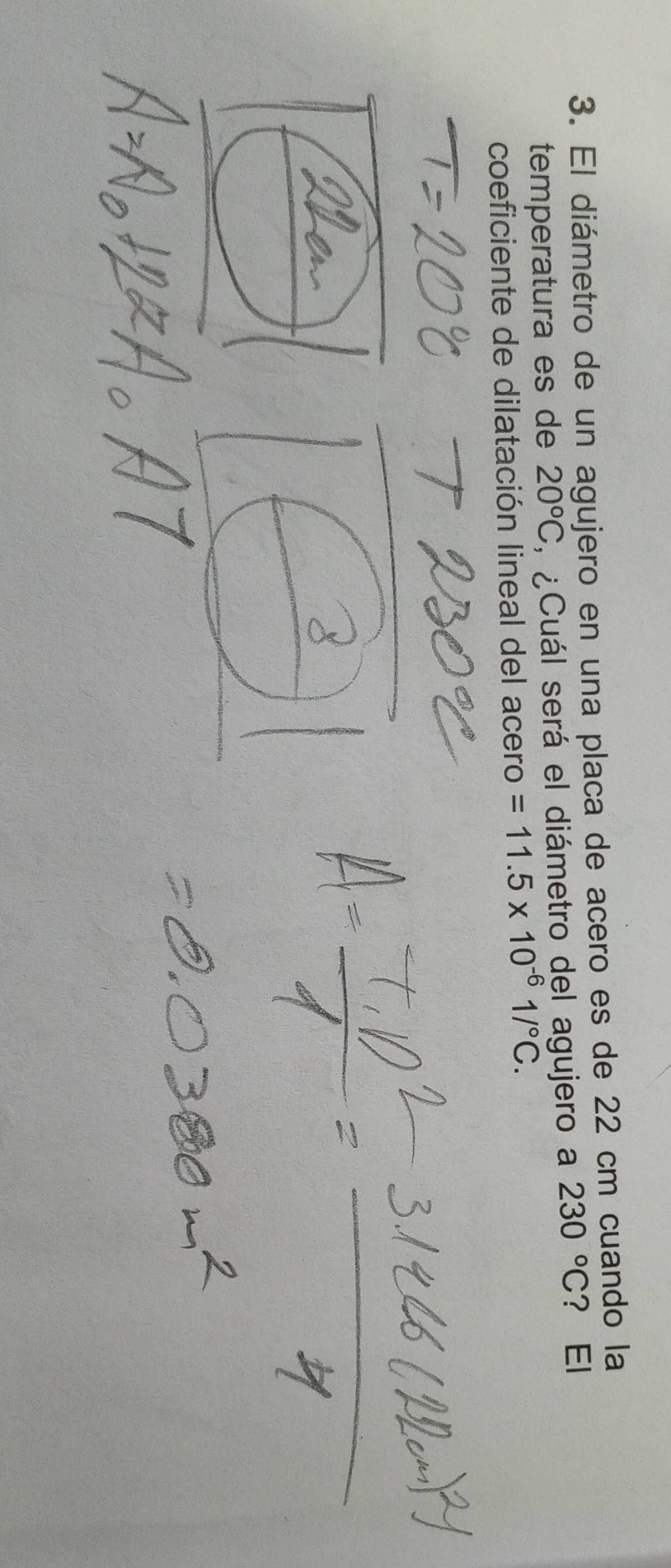 El diámetro de un agujero en una placa de acero es de 22 cm cuando la 
temperatura es de 20°C , ¿Cuál será el diámetro del agujero a 230°C ？ El 
coeficiente de dilatación lineal del acero =11.5* 10^(-6)1/^circ C.